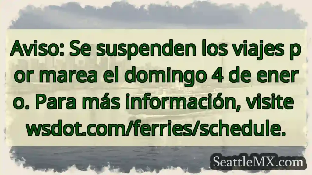 Noticias de Ferries de Washington 7 ¡Atención! Sin viajes por marea el 4 de enero.