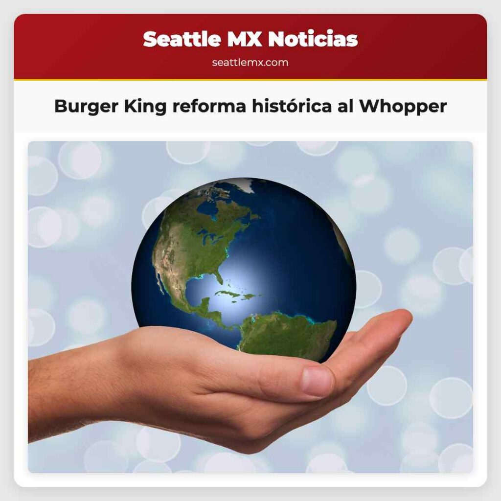 Burger King reforma histórica al Whopper