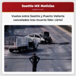 Todas las vuelos entre Seattle y Puerto Vallarta canceladas tras la muerte del líder del cártel