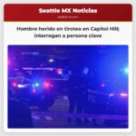 Un hombre resultó herido en tiroteo en Capitol Hill autoridades interrogan a una persona clave