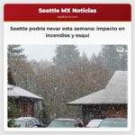 ?Nevará en Seattle esta semana? Aquí está lo que debes saber