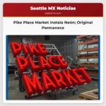 Pike Place Market lanza nuevo letrero de neón el original sigue en su lugar frente a Pike Street