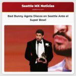 Bad Bunny Agota Discos en Seattle Antes del Super Bowl La Reacción Local