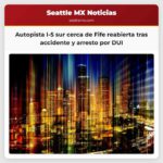 Autopista I-5 sur cerca de Fife reabierta tras grave accidente de tránsito y arresto por DUI