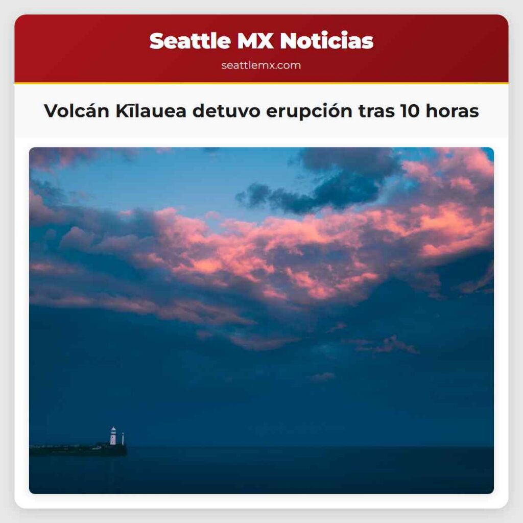 Volcán Kīlauea detuvo erupción tras 10 horas