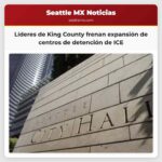 Líderes locales de King County impiden la expansión de centros de detención de ICE