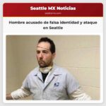 Policía detiene a hombre acusado de falsamente identificarse como trabajador de la postal y atentar contra residente en Seattle
