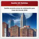 A las puertas! Seattle anuncia zonas de celebración para la Copa del Mundo 2026