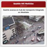 Seattle avanza en la visión de un hub de transporte integrado en Westlake