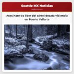 El asesinato del líder del cártel desata una ola de violencia en Puerto Vallarta
