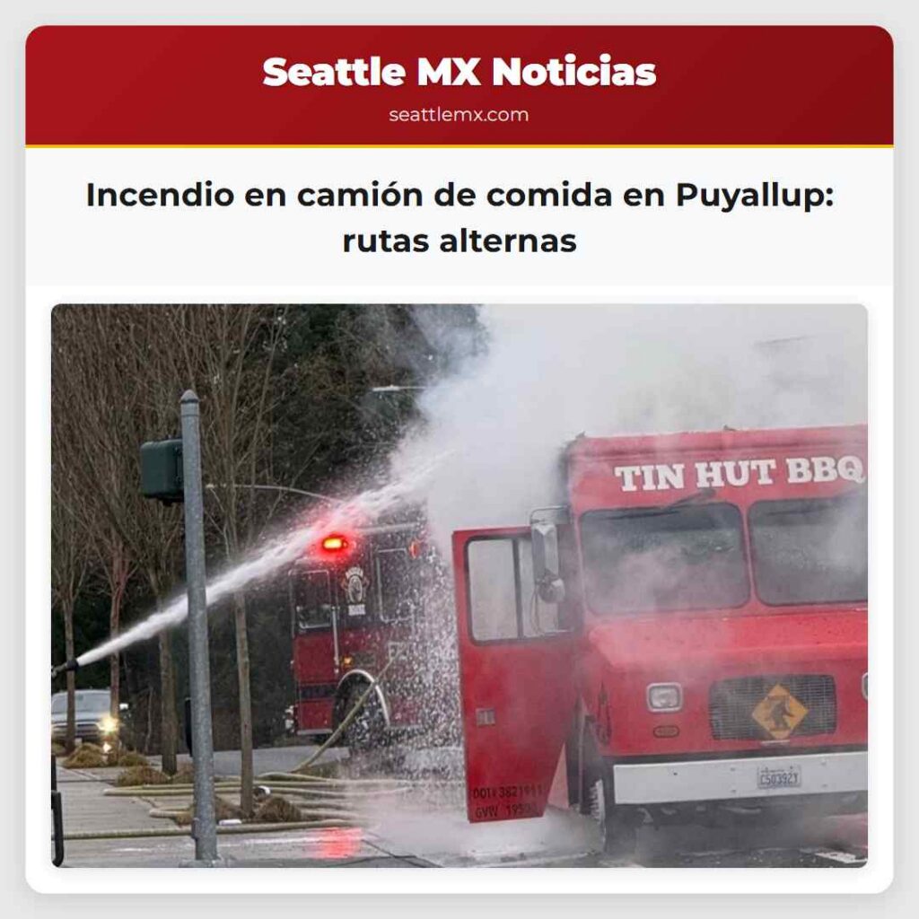 Incendio en camión de comida en Puyallup: rutas