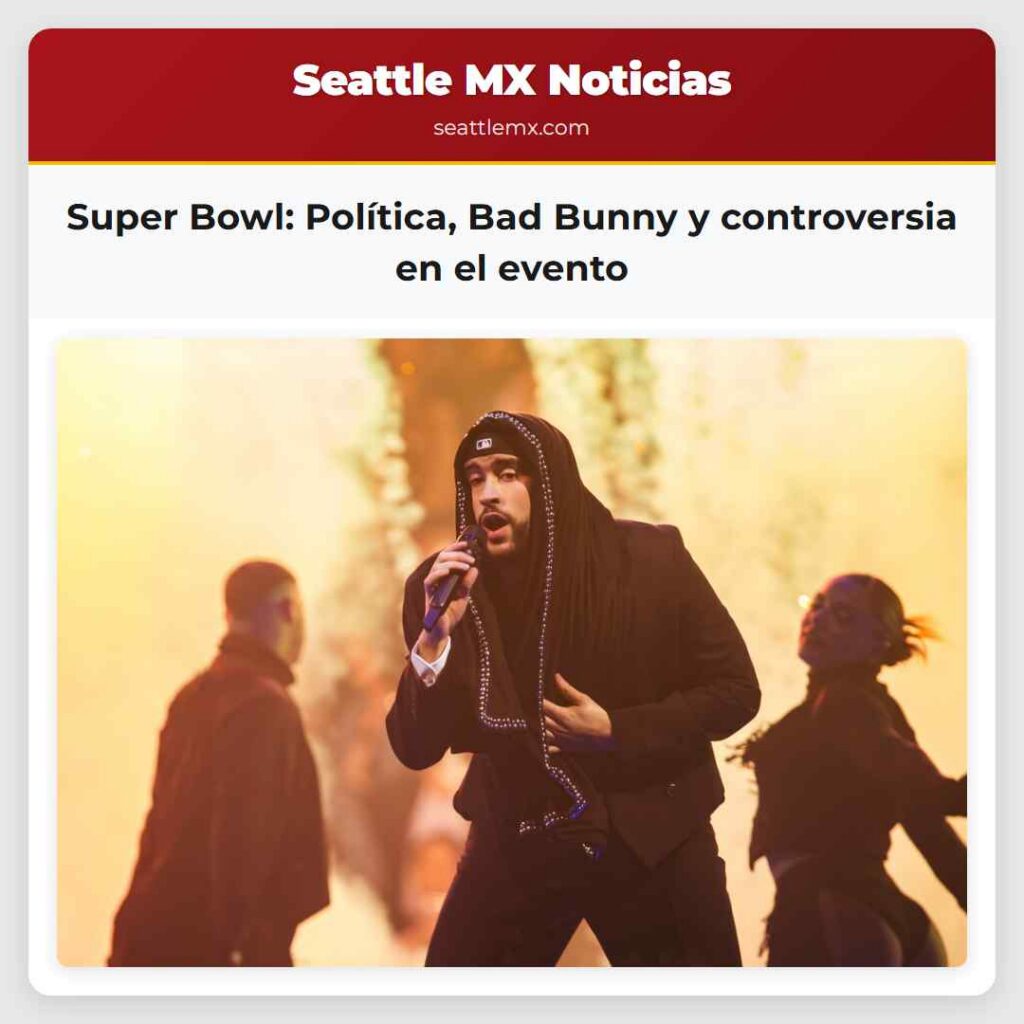 Super Bowl: Política, Bad Bunny y controversia en