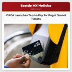 ORCA Tap-to-Pay se lanza oficialmente en el Puget Sound nueva forma de pago para boletos