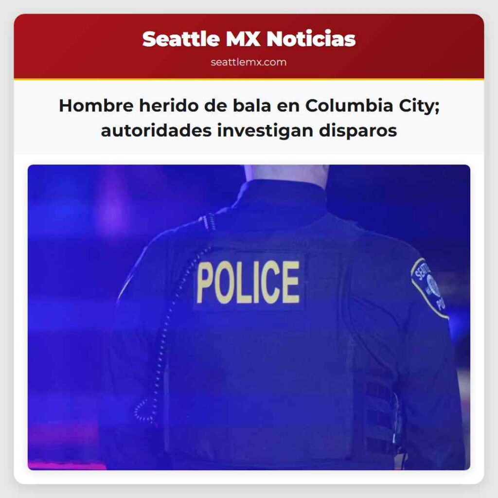 Hombre herido de bala en Columbia City;