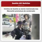 Una víctima de Seattle se siente traicionada tras la liberación prematura de un hombre condenado