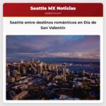 Seattle se sitúa entre los destinos románticos más apreciados en el Día de San Valentín en Estados Unidos