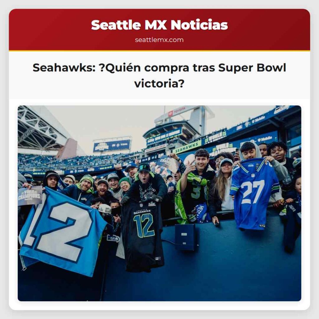 Seahawks: ?Quién compra tras Super Bowl victoria?