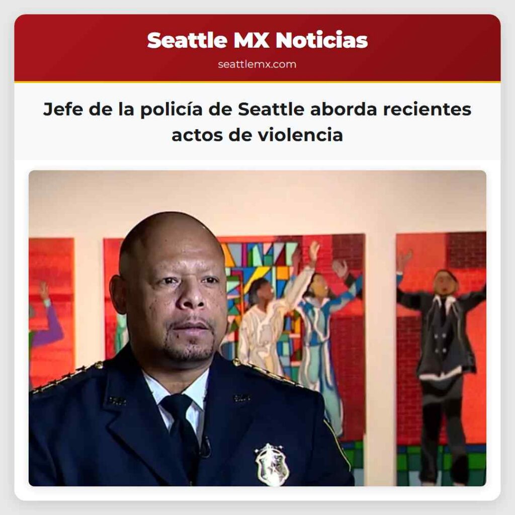 Jefe de la policía de Seattle aborda recientes