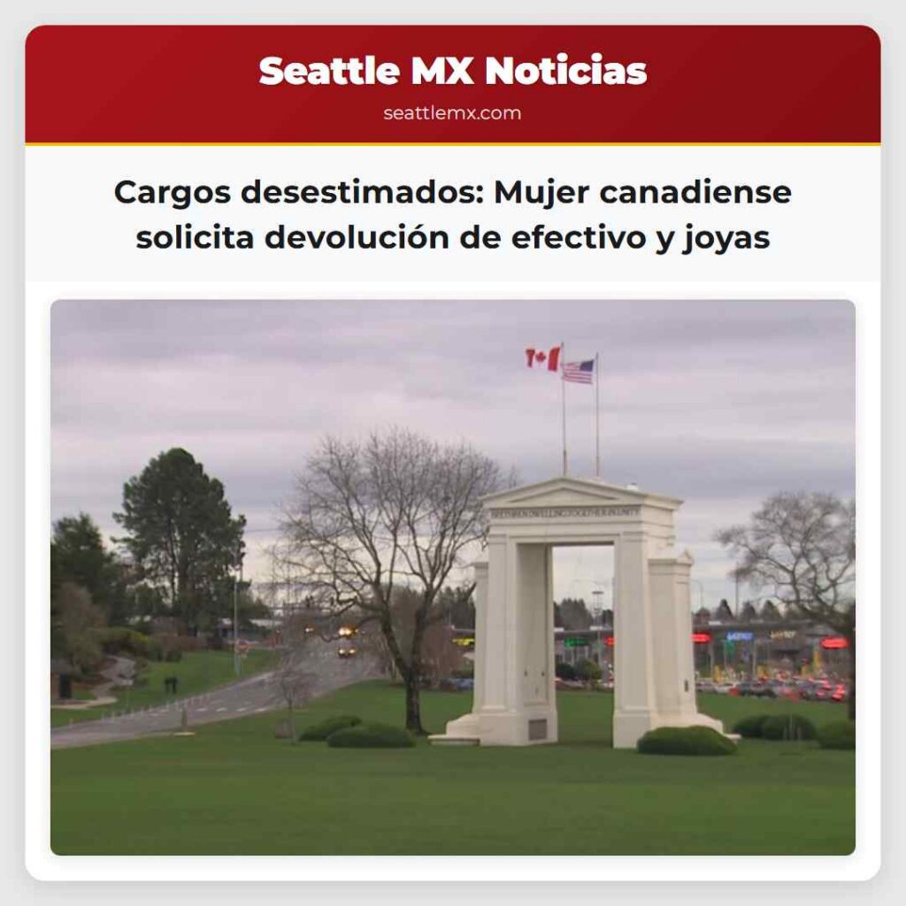 Noticias De Seattle 6 Cargos desestimados: Mujer canadiense solicita