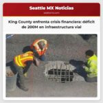 El Condado de King enfrenta una crisis de financiación con un déficit de 200 millones de dólares en la infraestructura vial
