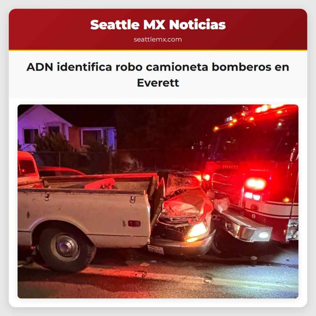 ADN identifica robo camioneta bomberos en Everett