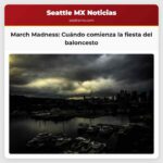 March Madness Cuándo comienza la fiesta del baloncesto