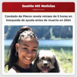 Documentos del condado de Pierce revelan un retraso de cinco horas en la búsqueda de ayuda antes de la muerte de una mujer en 2024