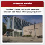 Paciente de Tacoma enfrenta acusación de intento de asesinato tras ataque en hospital psiquiátrico
