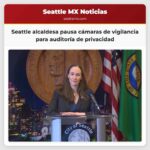 La alcaldesa de Seattle pausa la expansión de cámaras de seguridad en el programa de vigilancia para una auditoría de privacidad