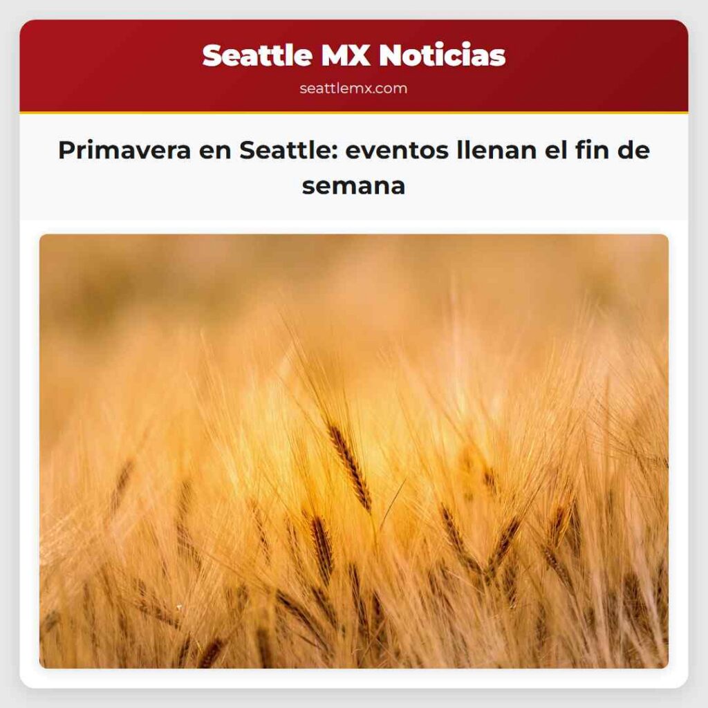 Primavera en Seattle: eventos llenan el fin de