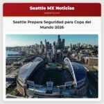 Cultura Seguridad y Expectativa Seattle se Prepara para la Copa del Mundo