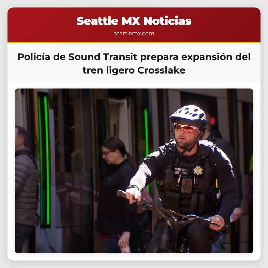 Policía de Sound Transit prepara expansión del
