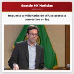 El impuesto a los millonarios de Washington se acerca a convertirse en ley con la firma del gobernador Ferguson
