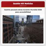 Seattle pausará obras viales durante el Mundial 2026 para garantizar accesibilidad