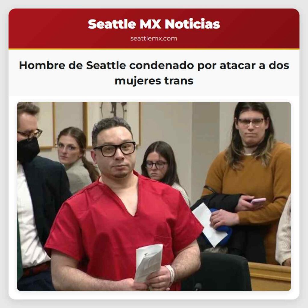 Hombre de Seattle condenado por atacar a dos