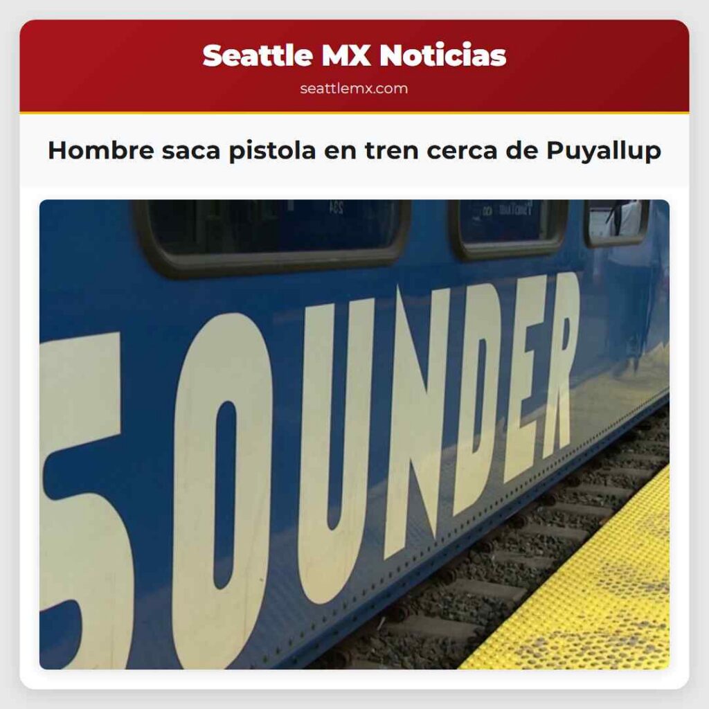 Hombre saca pistola en tren cerca de Puyallup