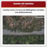 Carriles norte de la I-5 cerca de Bellingham permanecen cerrados tras deslizamientos de tierra
