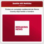 Tiroteo en complejo residencial de Pierce County deja herido a hombre