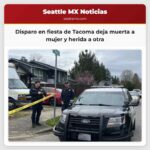 Policía investiga disparo que deja muerta a una mujer y herida a otra en fiesta de Tacoma