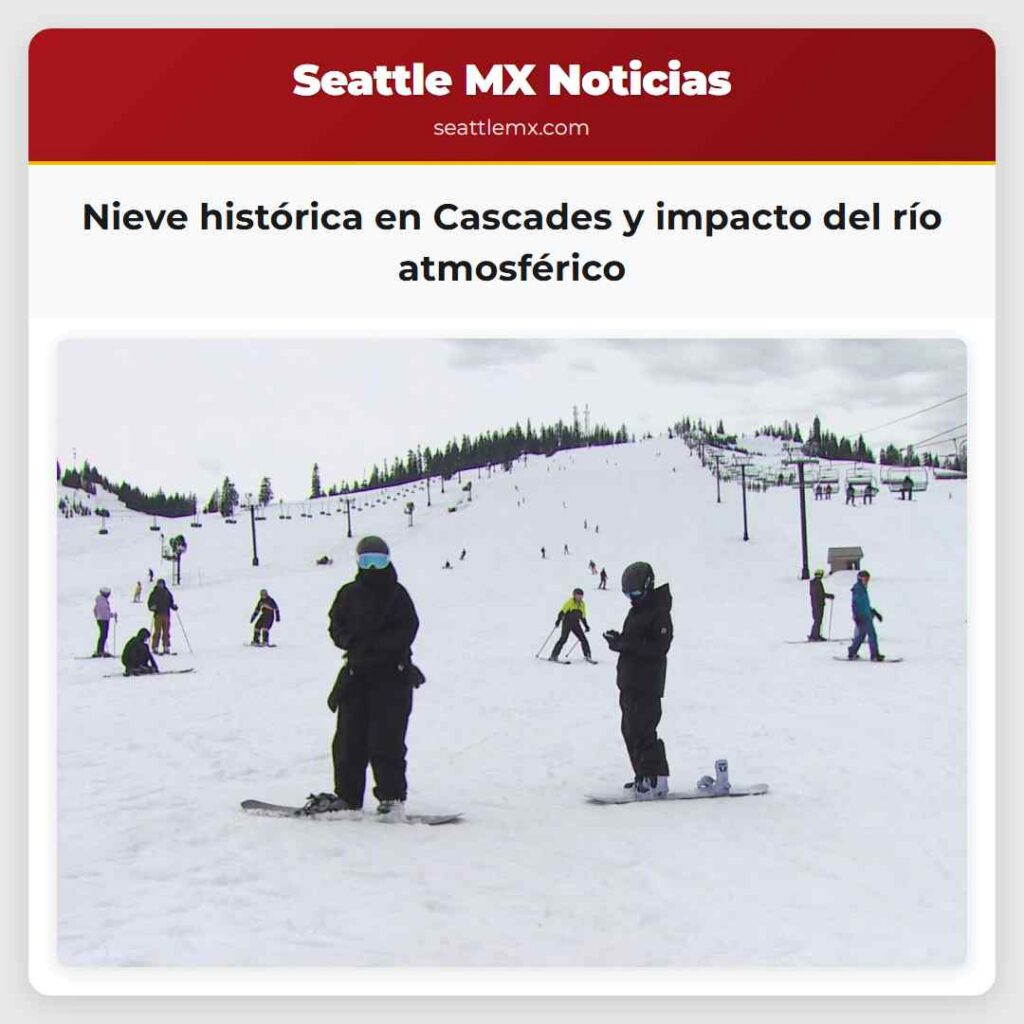 Nieve histórica en Cascades y impacto del río