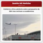 Gobierno chino advierte sobre aeropuerto de SEA tras rechazo a académicos