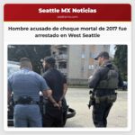 Detenido en West Seattle el hombre acusado en choque mortal de 2017 en Kent