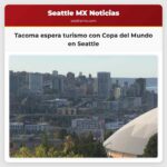Tacoma Espera un Impulso Turístico Mientras Seattle Alberga la Copa del Mundo