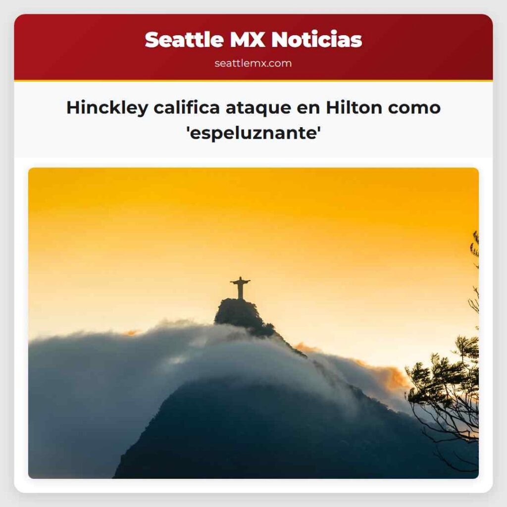 Hinckley califica ataque en Hilton como