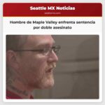 Hombre de Maple Valley enfrenta sentencia por doble asesinato
