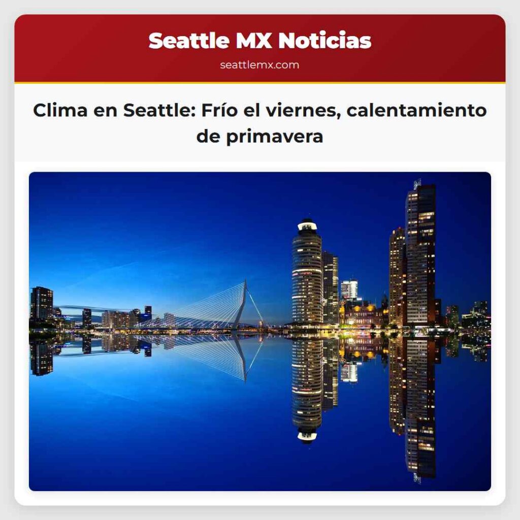 Clima en Seattle: Frío el viernes, calentamiento