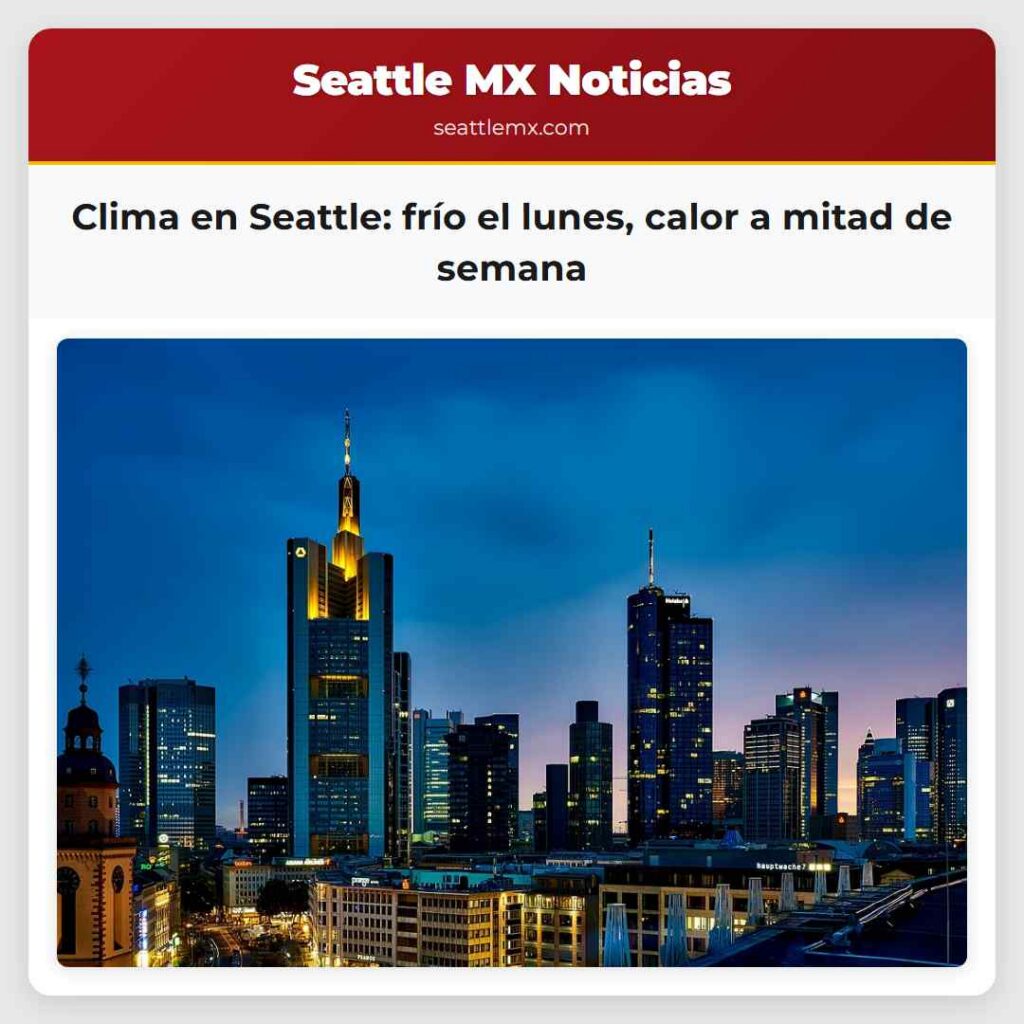Clima en Seattle: frío el lunes, calor a mitad de