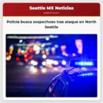 Policía busca sospechoso tras ataque en North Seattle