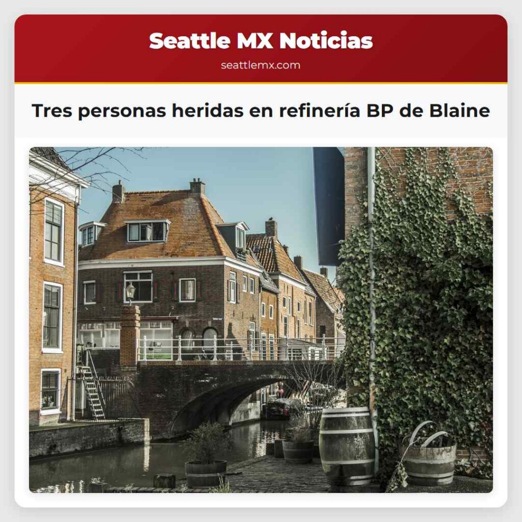 Tres personas heridas en refinería BP de Blaine