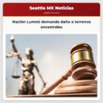 Nación Lummi demanda daño a terrenos ancestrales